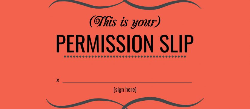 This is your permission slip.