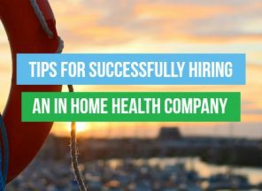 Tips for successfully hiring an in home health company.