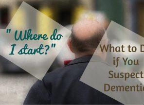 What do you do if you suspect dementia?.