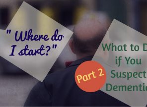 Where do you start if you suspect dementia part 2.