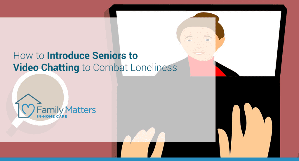 How to introduce services to video chatting to combat loneliness.